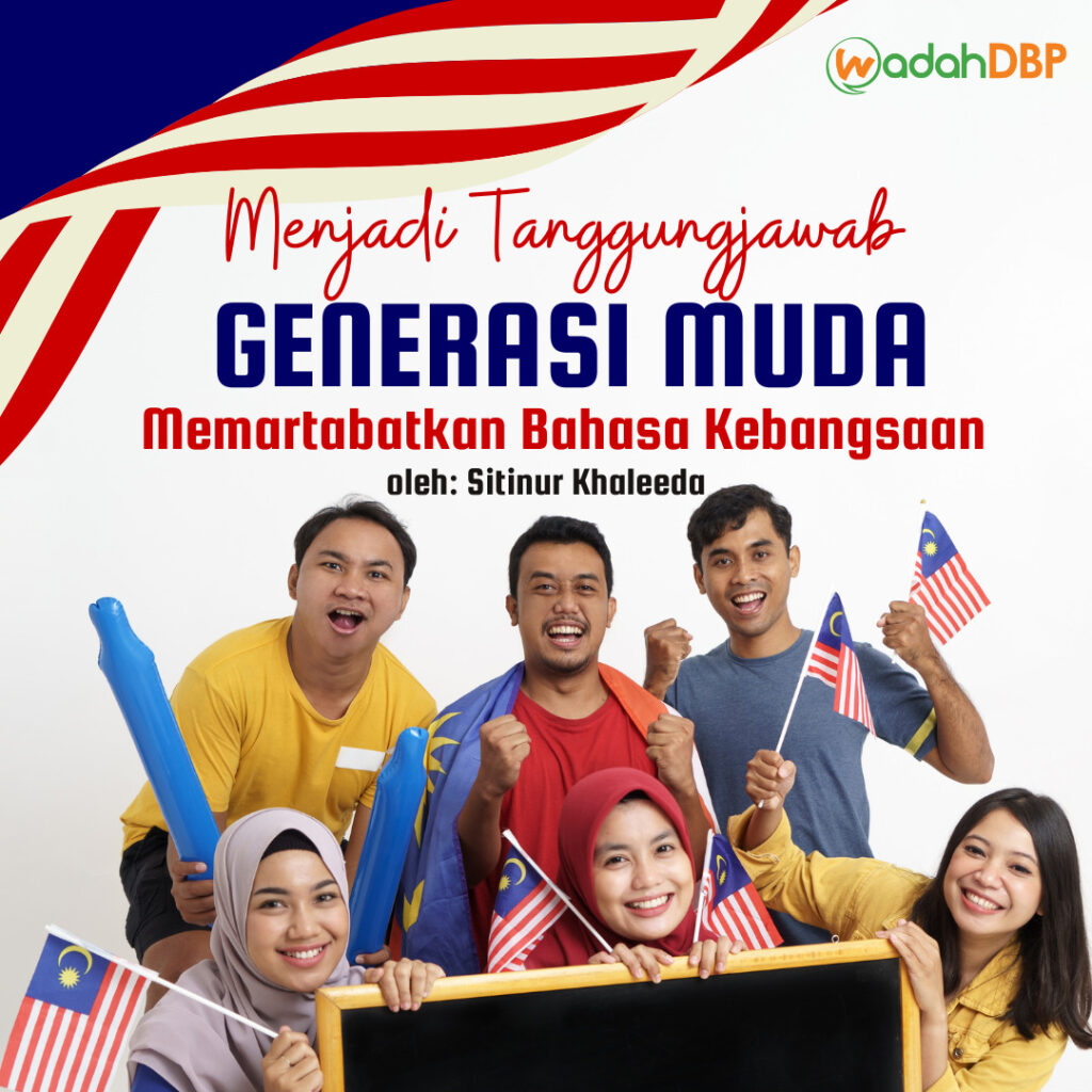 Menjadi Tanggungjawab Generasi Muda Memartabatkan Bahasa Kebangsaan