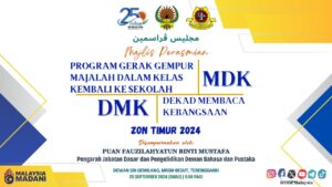 Majlis Perasmian Program Gerak Gempur Majalah Dalam Kelas Kembali Ke Sekolah (MDK) dan Dekad Membaca Kebangsaan (DMK) Zon Timur 2024