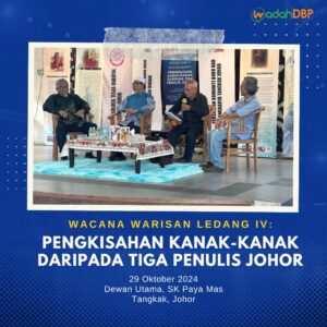 Wacana Warisan Ledang IV: Pengkisahan Kanak-kanak daripada Tiga Penulis Johor