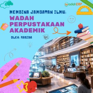 Membina Jambatan Ilmu: Wadah Perpustakaan Akademik