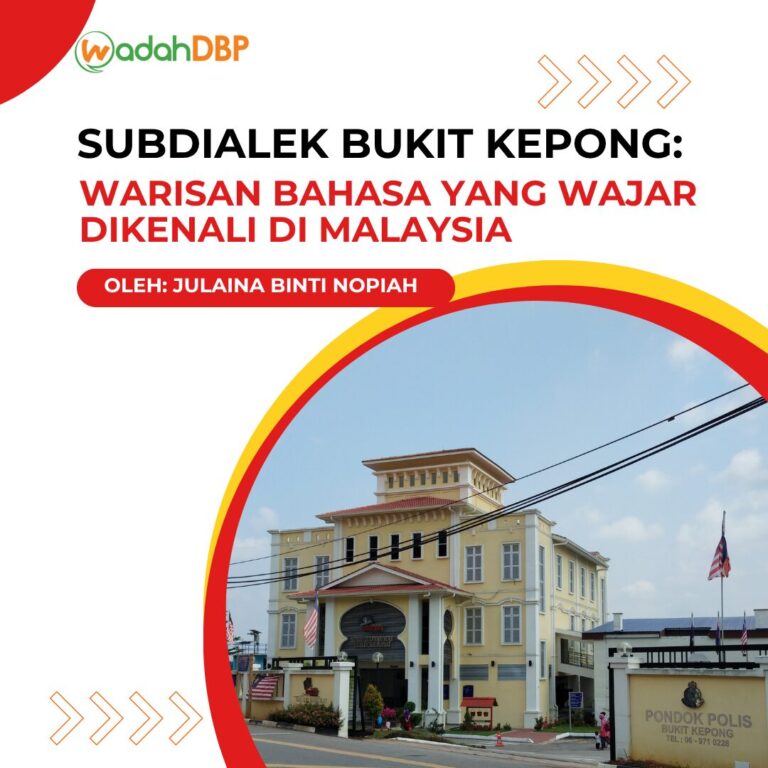 Subdialek Bukit Kepong: Warisan Bahasa yang Wajar Dikenali di Malaysia