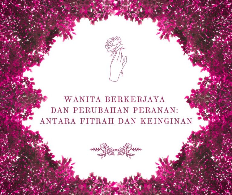 Wanita Berkerjaya dan Perubahan Peranan: Antara Fitrah dan Keinginan