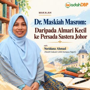 Dr. Maskiah Masrom: Daripada Almari Kecil ke Persada Sastera Johor